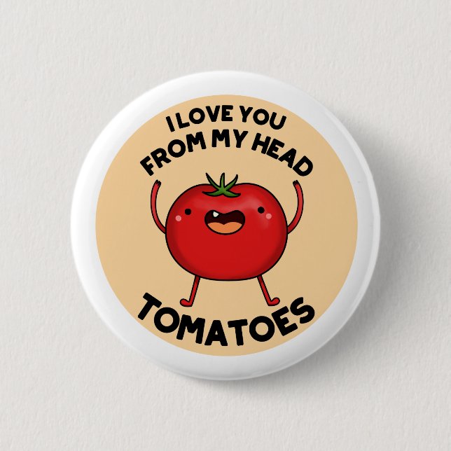 Badge Rond 5 Cm Je T'Aime De Ma Tête Tomates Drôle Pun Tomate (Devant)