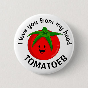 Badge Rond 5 Cm Je T'Aime Depuis Mes Tomates De Tête
