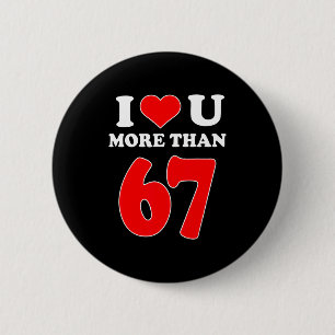 Badge Rond 5 Cm Je t'aime plus que 67 Saint-Valentin 6 7 Mème Six 