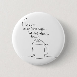 Badge Rond 5 Cm Je t'aime plus que le café mais…