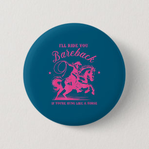 Badge Rond 5 Cm Je te monterai à cru si t'es membré comme un cheva