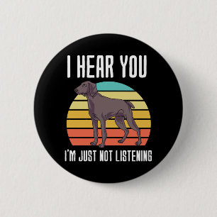 Badge Rond 5 Cm Je T'Entends Juste Ne Pas Écouter Weimaraner