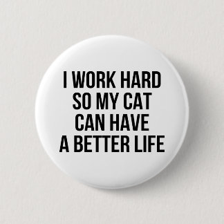 Badge Rond 5 Cm Je travaille dur ainsi mon chat peut avoir une