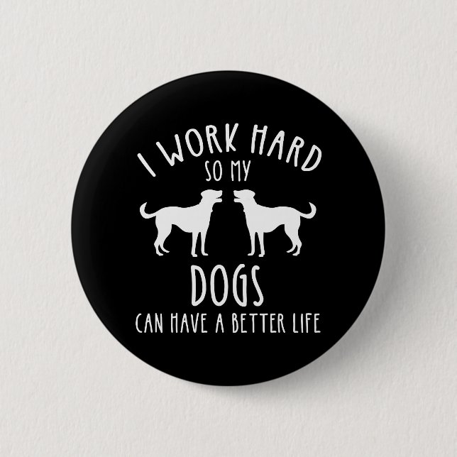 Badge Rond 5 Cm Je Travaille Dur Pour Que Mes Chiens Puissent Avoi (Devant)
