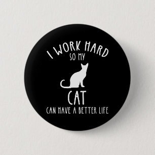 Badge Rond 5 Cm Je Travaille Dur Pour Que Mon Chat Puisse Avoir Un