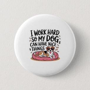 Badge Rond 5 Cm Je travaille dur pour que mon chien ait de belles 