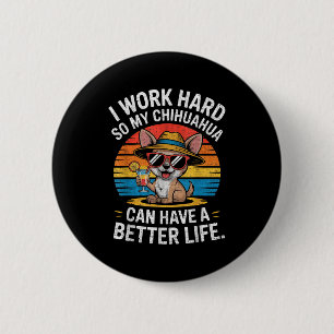 Badge Rond 5 Cm Je Travaille Dur Pour Que Mon Chien Chihuahua Ait