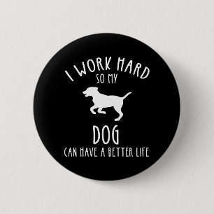 Badge Rond 5 Cm Je Travaille Dur Pour Que Mon Chien Puisse Avoir U