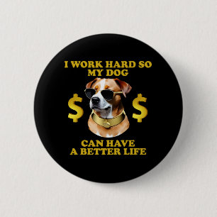 Badge Rond 5 Cm Je Travaille Dur Pour Que Mon Chien Puisse Avoir U