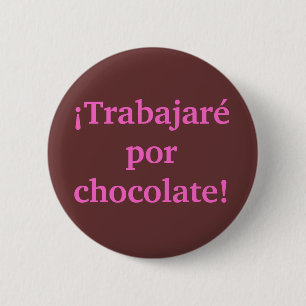 Badge Rond 5 Cm Je TRAVAILLERAI pour le CHOCOLAT dans l'Espagnol