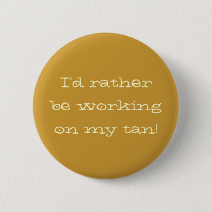 Badge Rond 5 Cm "Je travaillerais plutôt à mon" bouton bronzage