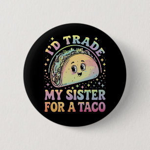 Badge Rond 5 Cm Je Troquerais Ma Soeur Contre Un Taco Cinco De May