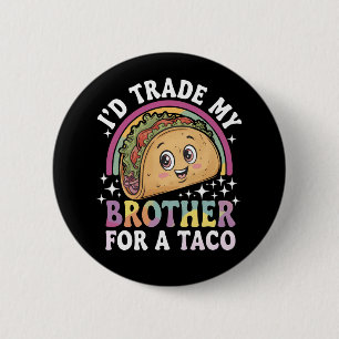 Badge Rond 5 Cm Je Troquerais Mon Frère Contre Un Taco Cinco De Ma
