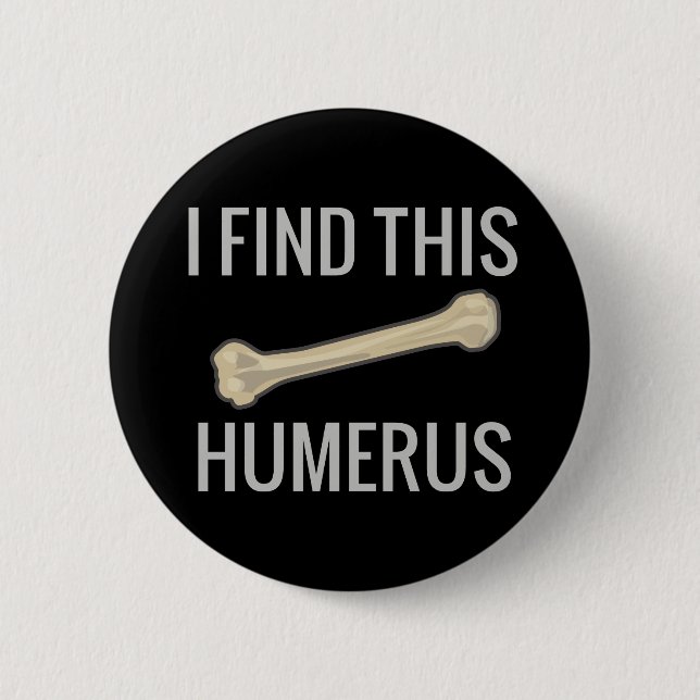 Badge Rond 5 Cm Je trouve cet humérus (Devant)