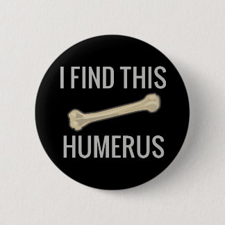 Badge Rond 5 Cm Je trouve cet humérus