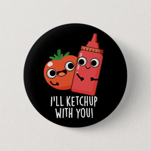Badge Rond 5 Cm Je vais Ketchup avec vous amusant jeu de nourritur