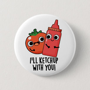 Badge Rond 5 Cm Je vais Ketchup avec vous amusant jeu de nourritur