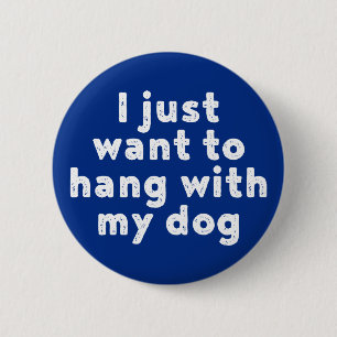 Badge Rond 5 Cm Je Veux Juste M'Accrocher Avec Mon Chien.