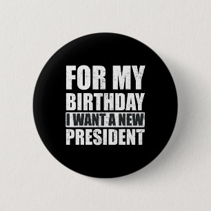 Badge Rond 5 Cm Je Veux Pour Mon Anniversaire Est Un Nouveau Prési