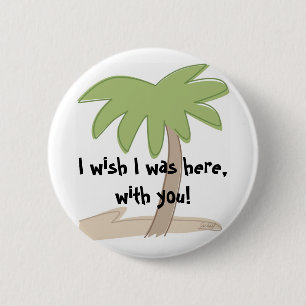 Badge Rond 5 Cm Je voudrais être ici, avec toi ! Bouton