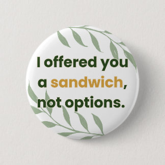 Badge Rond 5 Cm « Je vous ai proposé un sandwich, pas des options