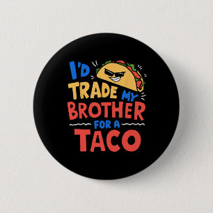 Badge Rond 5 Cm J'échangerais Mon Frère Pour Un Taco Drôle Taco Ci