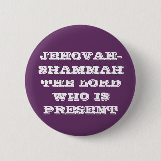 BADGE ROND 5 CM JEHOVAH-SHAMMAH LE SEIGNEUR WHO IS PRESENT