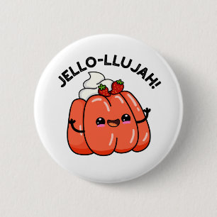 Badge Rond 5 Cm Jello-llujah Funny Jello Pun alimentaire
