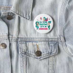 Badge Rond 5 Cm J'en ai fini avec les adultes, soyons sirènes