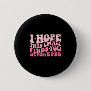 Badge Rond 5 Cm J'Espère Que Cet E-Mail Vous Trouvera Avant Que Je