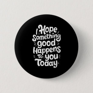 Badge Rond 5 Cm J'Espère Que Soing Bonne Vous Arrive Aujourd'Hui
