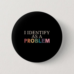 Badge Rond 5 Cm J'Estime Que C'Est Un Problème - Citation Sarcasti