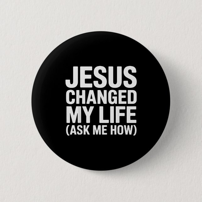 Badge Rond 5 Cm Jésus a changé ma vie Demandez-moi comment Chrétie (Devant)