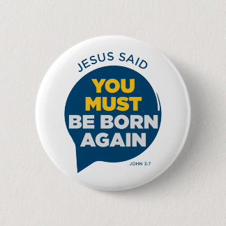 Badge Rond 5 Cm Jésus A Dit Que Tu Dois Être Né À Nouveau