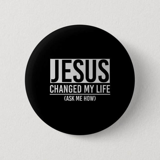 Badge Rond 5 Cm Jesus Changed My Life Ask Me How Jesus  (Devant)