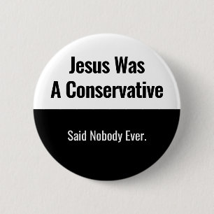 Badge Rond 5 Cm Jésus était un conservateur - Personne ne l'a jama