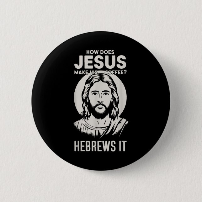 Badge Rond 5 Cm Jésus Face Comment Jésus Fait Son Café He Hebre (Devant)