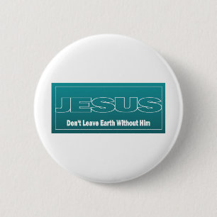 Badge Rond 5 Cm JÉSUS ne laissent pas la terre sans lui