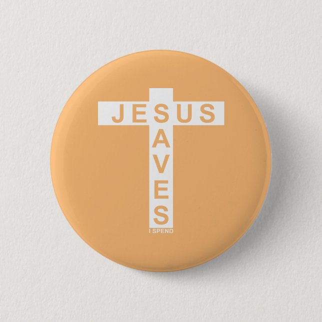 Badge Rond 5 Cm Jésus Saves Je dépense la chemise (Devant)