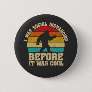 Badge Rond 5 Cm J'étais Distante Sociale Avant D'Être Cool Bigfoot