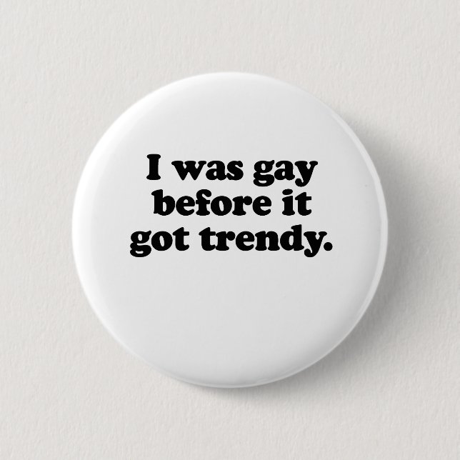 BADGE ROND 5 CM J'ÉTAIS GAY AVANT    TOUJOURS (Devant)