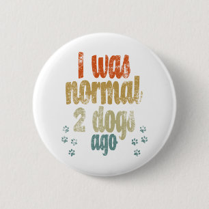 Badge Rond 5 Cm J'étais normal il y a 2 chiens meilleur cadeau am