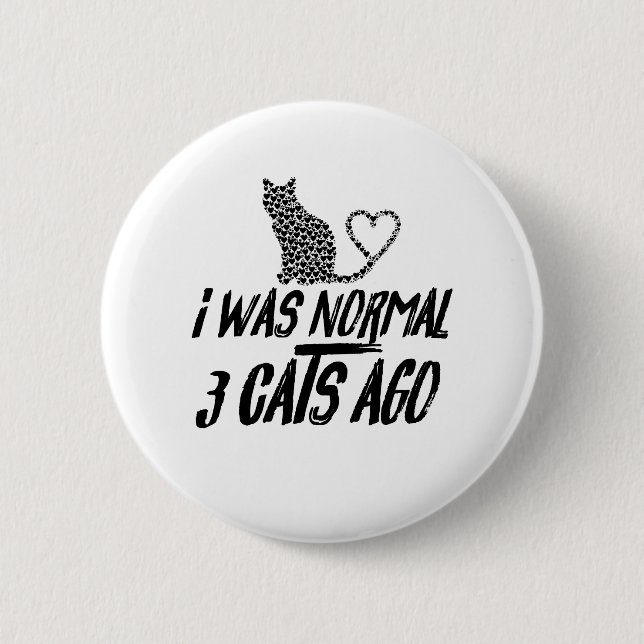 Badge Rond 5 Cm J'Étais Normal Il Y A 3 Chats (Devant)