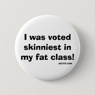 Badge Rond 5 Cm J'étais plus maigre voté dans ma grosse classe ! -