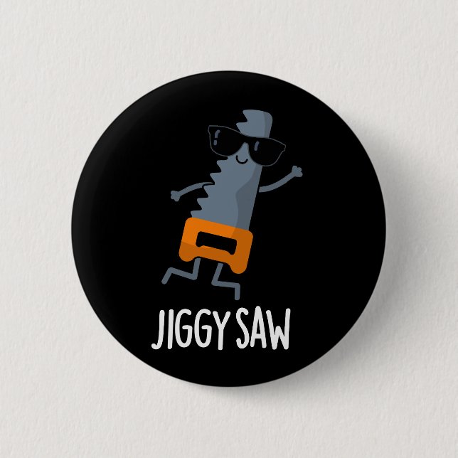 Badge Rond 5 Cm Jiggy Saw Funny Dancing Tool Pun Dark BG (Devant)