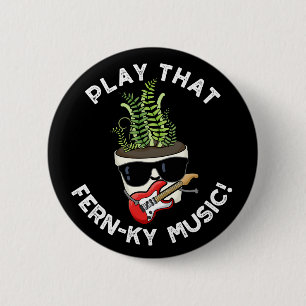 Badge Rond 5 Cm Jouer Cette Musique Fern Drôle Plante Pun Dark BG