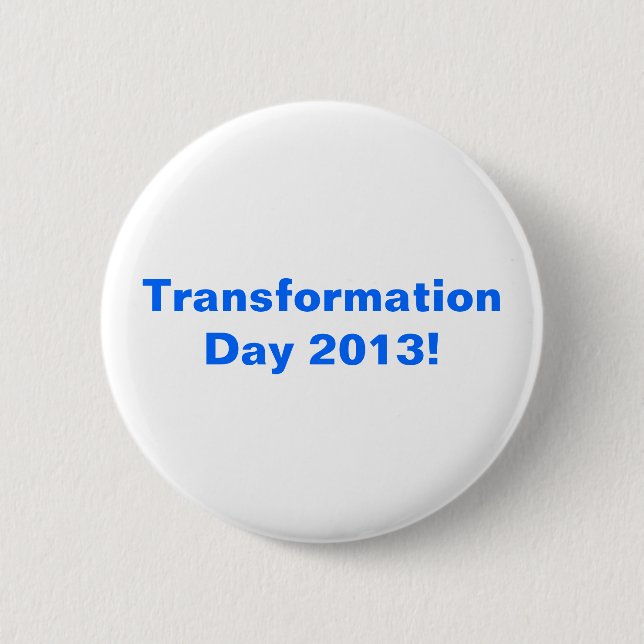 Badge Rond 5 Cm Jour 2013 de transformation ! (Devant)
