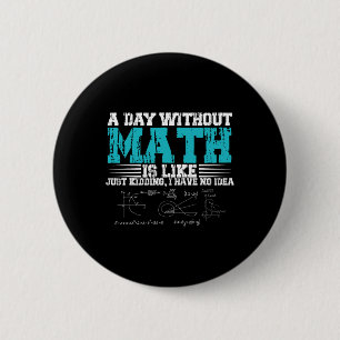 Badge Rond 5 Cm Jour sans maths c'est comme je plaisante je n'ai a