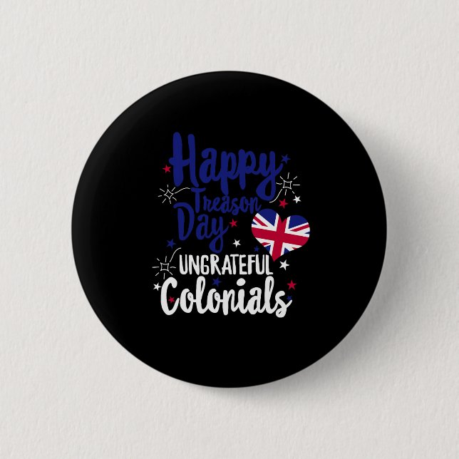 Badge Rond 5 Cm Joyeuse Fête de la Trahison Colonies Ingrates Indé (Devant)