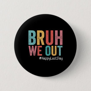 Badge Rond 5 Cm Joyeux Dernier Jour De L'École Bruh Nous Sortons E